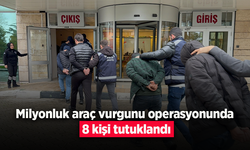 Milyonluk araç vurgunu operasyonunda 8 kişi tutuklandı