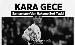 Samsunspor’dan Hakeme Sert Tepki: “KARA Gece”