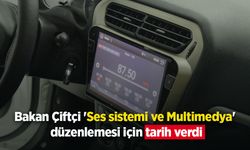 Bakan Çiftçi 'Ses sistemi ve Multimedya' düzenlemesi için tarih verdi