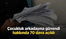 Çocukluk arkadaşına IBAN'ını verdi, hakkında 70 dava açıldı