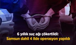 6 yıllık suç ağı çökertildi:  Samsun dahil 4 ilde operasyon yapıldı