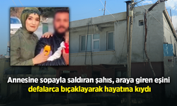 Annesine sopayla saldıran şahıs, araya giren eşini defalarca bıçaklayarak hayatına kıydı