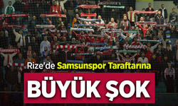 Rize'de Samsunspor Taraftarına  Büyük Şok