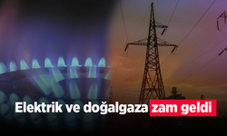 Elektrik ve doğalgaza zam geldi