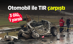 Otomobil ile TIR çarpıştı: 3 ölü, 1 yaralı