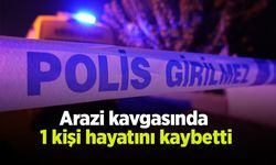 Arazi kavgasında  1 kişi hayatını kaybetti