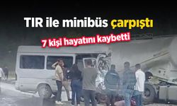 TIR ile minibüs çarpıştı: 7 kişi hayatını kaybetti