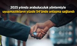2025 yılında arabuluculuk yöntemiyle uyuşmazlıkların yüzde 54'ünde anlaşma sağlandı
