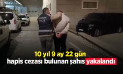 10 yıl 9 ay 22 gün hapis cezası bulunan şahıs yakalandı