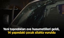 Yeni taşındıkları eve husumetlileri geldi, 14 yaşındaki çocuk silahla vuruldu