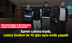 Eşinin canına kıydı, cansız bedeni ile 10 gün aynı evde yaşadı