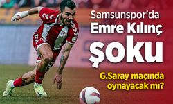Samsunspor'da Emre Kılınç şoku …