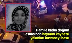 Hamile kadın doğum esnasında hayatını kaybetti, yakınları hastaneyi bastı