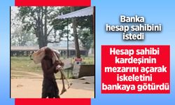 Banka hesap sahibini isteyince kardeşinin iskeletini götürdü.