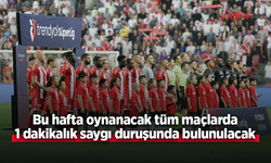 Bu hafta tüm maçlarda 1 dakikalık saygı duruşunda bulunulacak