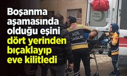 Boşanma aşamasında olduğu eşini dört yerinden bıçaklayıp eve kilitledi