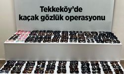 Tekkeköy’de kaçak gözlük operasyonu
