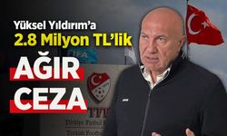 Yüksel Yıldırım’a 2.8 Milyon TL’lik Ağır Ceza