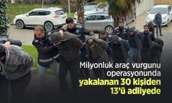 Milyonluk araç vurgunu operasyonunda yakalanan 30 kişiden 13’ü adliyede