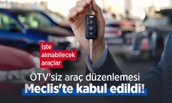 ÖTV'siz araç düzenlemesi Meclis'te kabul edildi! İşte alınabilecek araçlar