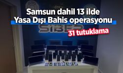 Samsun dahil 13 ilde Yasa Dışı Bahis operasyonu: 31 tutuklama