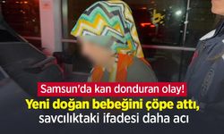 Samsun'da kan donduran olay! Yeni doğan bebeğini çöpe attı, savcılıktaki ifadesi daha acı