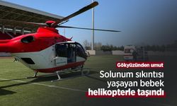 Gökyüzünden umut: Solunum sıkıntısı yaşayan bebek helikopterle taşındı