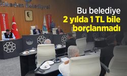 Bu belediye 2 yılda 1 TL bile borçlanmadı