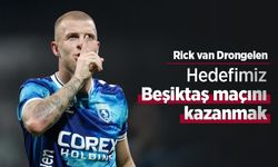 Rick van Drongelen: "Hedefimiz, Beşiktaş maçını kazanmak"