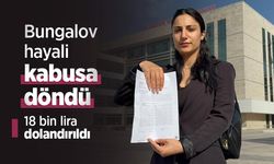 Bungalov hayali kabusa döndü: 18 bin lira dolandırıldı
