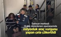 Samsun merkezli 13 ilde düzenlenen operasyonda milyonluk araç vurgunu yapan çete çökertildi