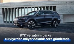BYD’ye yatırım baskısı: Türkiye’den milyar dolarlık ceza gündemde