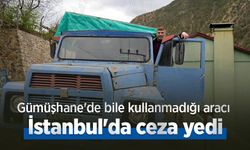 Gümüşhane'de bile kullanmadığı aracı İstanbul'da ceza yedi