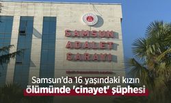 Samsun’da 16 yaşındaki kızın ölümünde 'cinayet' şüphesi