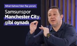 Nihat Kahveci’den flaş yorum: Samsunspor Manchester City gibi oynadı