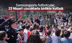 Samsunsporlu futbolcular, 23 Nisan'ı çocuklarla birlikte kutladı