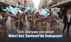 Türk dünyası çocukları ikinci kez Samsun’da buluşuyor