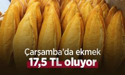 Çarşamba’da ekmek 17,5 TL oluyor