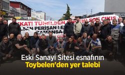 Eski Sanayi Sitesi esnafının Toybelen'den yer talebi