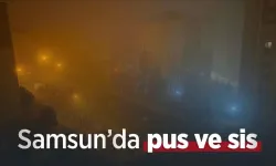 Samsun’da pus ve sis