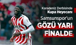 Karadeniz Derbisinde Kupa Heyecanı, Samsunspor'un GÖZÜ YARI FİNALDE