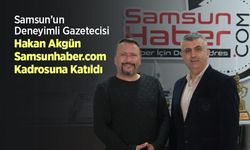 Samsun’un Deneyimli Gazetecisi Hakan Akgün Samsunhaber.com Kadrosuna Katıldı