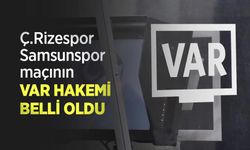Ç.Rizespor - Samsunspor maçının VAR HAKEMİ BELLİ OLDU