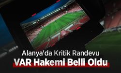 Alanya'da Kritik Randevu, VAR Hakemi Belli Oldu