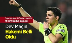 Samsunspor-G.Saray Maçında O İsim Düdük Çalacak! Dev Maçın Hakemi Belli Oldu...