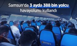 Samsun'da 3 ayda 388 bin yolcu havayolunu kullandı