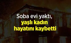Soba evi yaktı, yaşlı kadın hayatını kaybetti