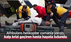 Ambulans helikopter zamanla yarıştı, kalp krizi geçiren hasta hayata tutundu