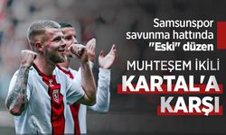 Samsunspor savunma hattında "Eski" düzen, MUHTEŞEM İKİLİ KARTAL'A KARŞI