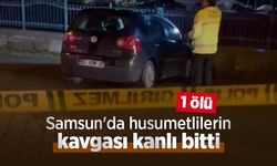 Samsun'da husumetlilerin kavgası kanlı bitti: 1 ölü